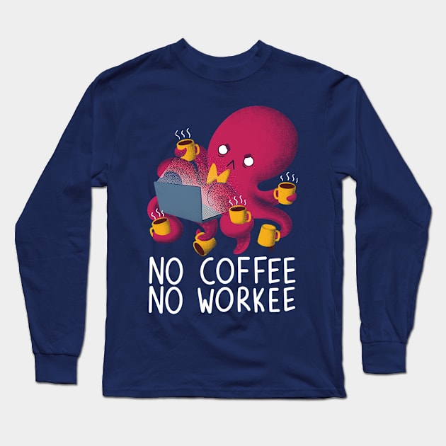 No Coffee No Workee Long Sleeve T-Shirt by TaylorRoss1